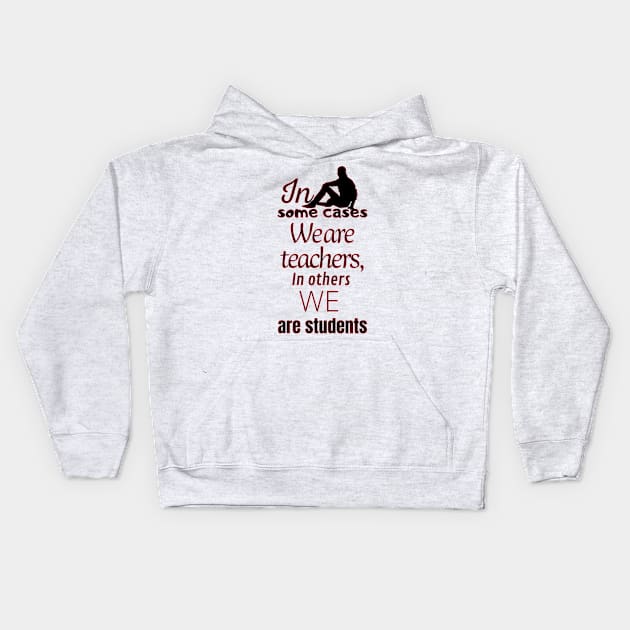 In some cases we are teachers, in others we are students Kids Hoodie by JENNEFTRUST